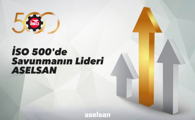 İSO 500DE SAVUNMANIN LİDERİ ASELSAN - ASELSAN